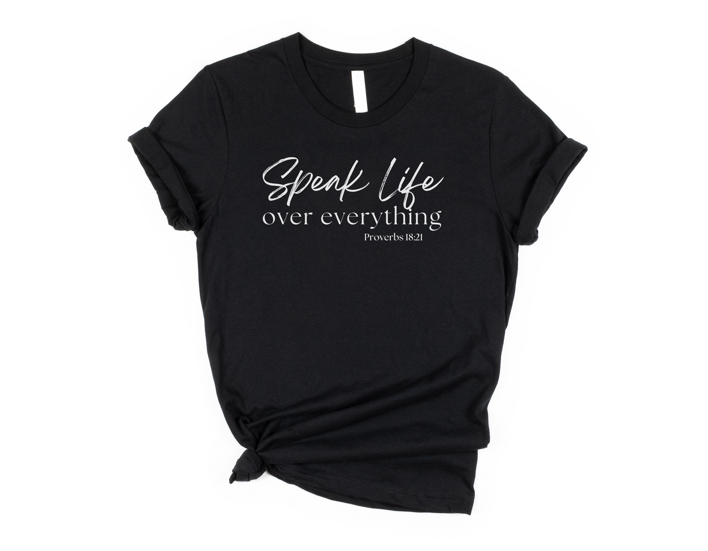 Speak Life Over Everything - T-Shirt