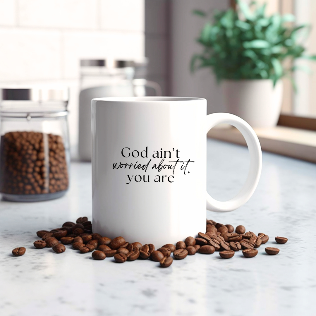 God Ain't Worried About it You Are - 15 oz Mug